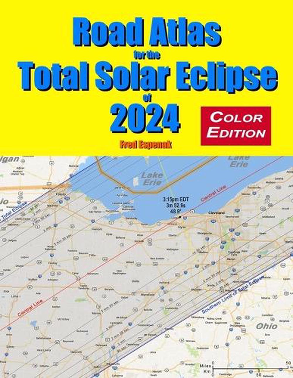 Road Atlas for the Total Solar Eclipse of 2024 Color Edition by Fred