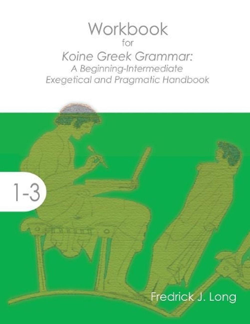 Workbook For Koine Greek Grammar A Beginning Intermediate Exegetical Workbook for koine greek grammar a beginning intermediate exegetical