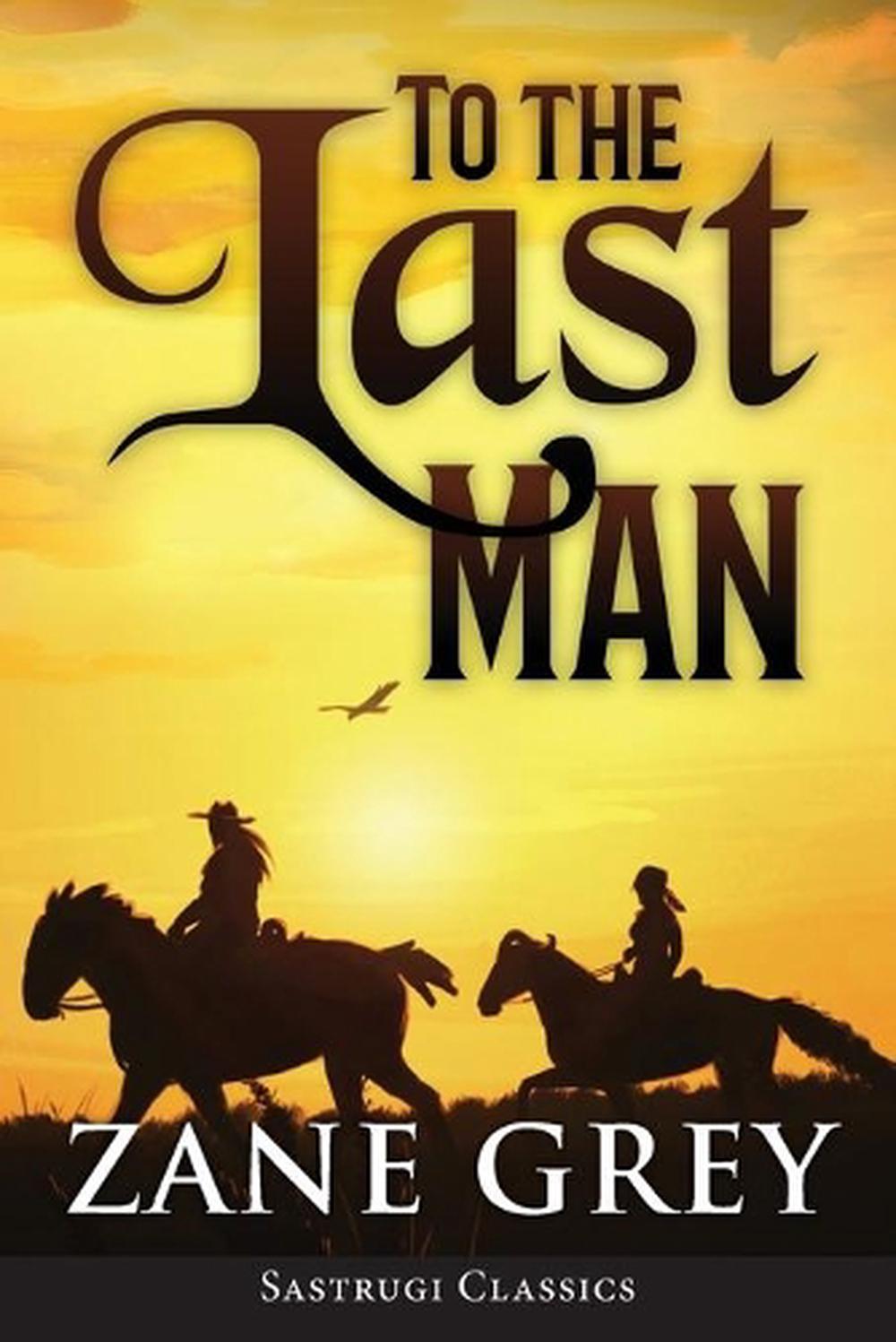 To the Last Man (annotated) by Grey Zane Grey (English) Paperback Book ...