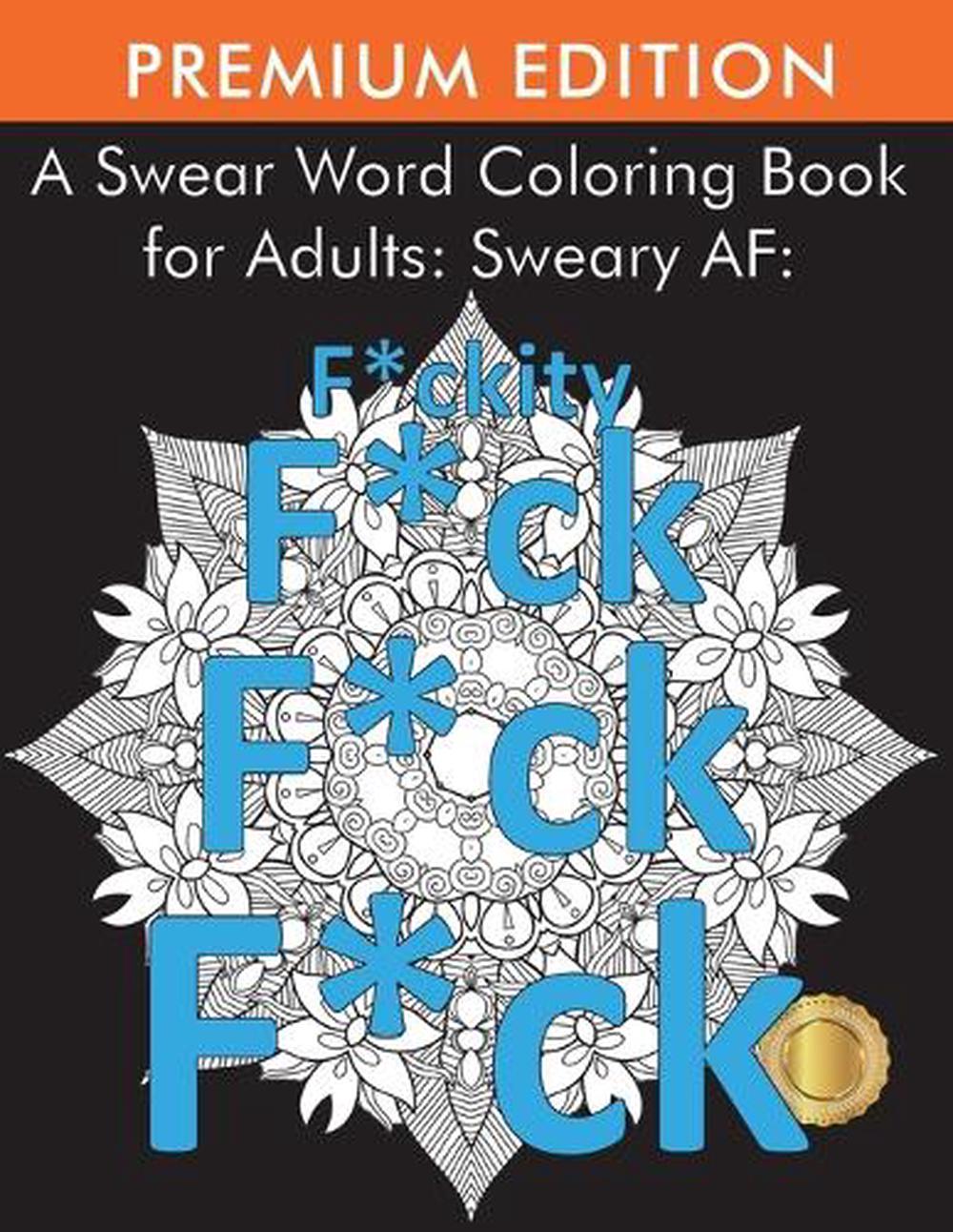 Swear Word Coloring Book For Adults Sweary Af F Ckity F Ck F Ck F Ck By Adult 9781945260889 Ebay