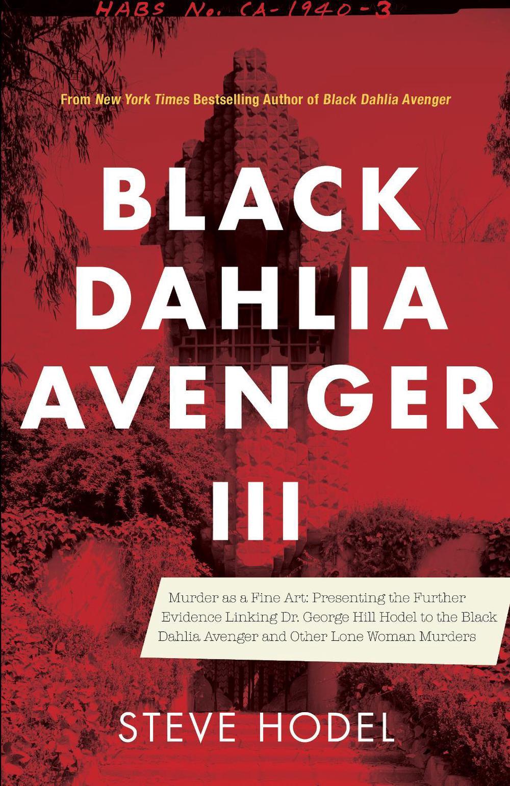 L Affaire Du Dahlia Noir Steve Hodel Black Dahlia Avenger III: Murder as a Fine Art: Presenting the Further