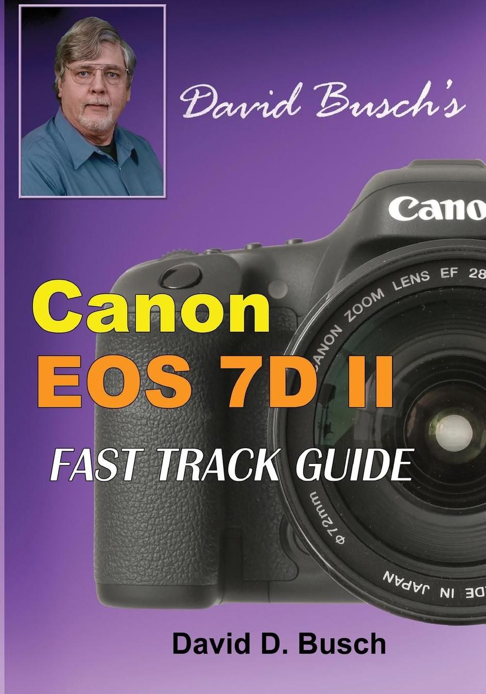 David Busch's Canon EOS 7D Mark II Fast Track Guide by David Busch