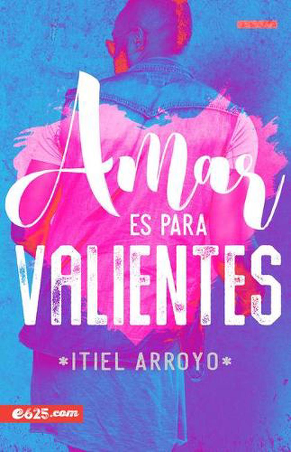 Amar Es Para Valientes by Itiel Arroyo (Spanish) Paperback