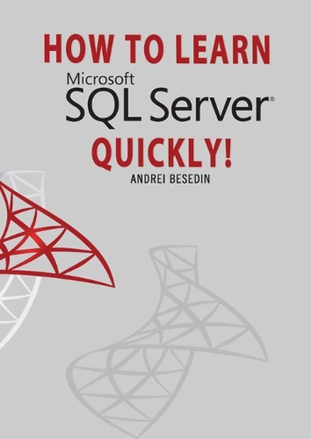 How to Learn Microsoft Sql Server Quickly! by Andrei Besedin Paperback ...