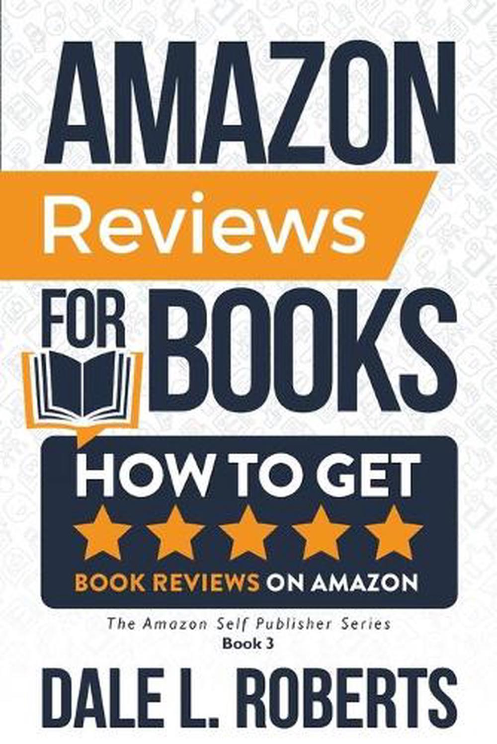 Amazon Reviews for Books How to Get Book Reviews on Amazon by Dale L