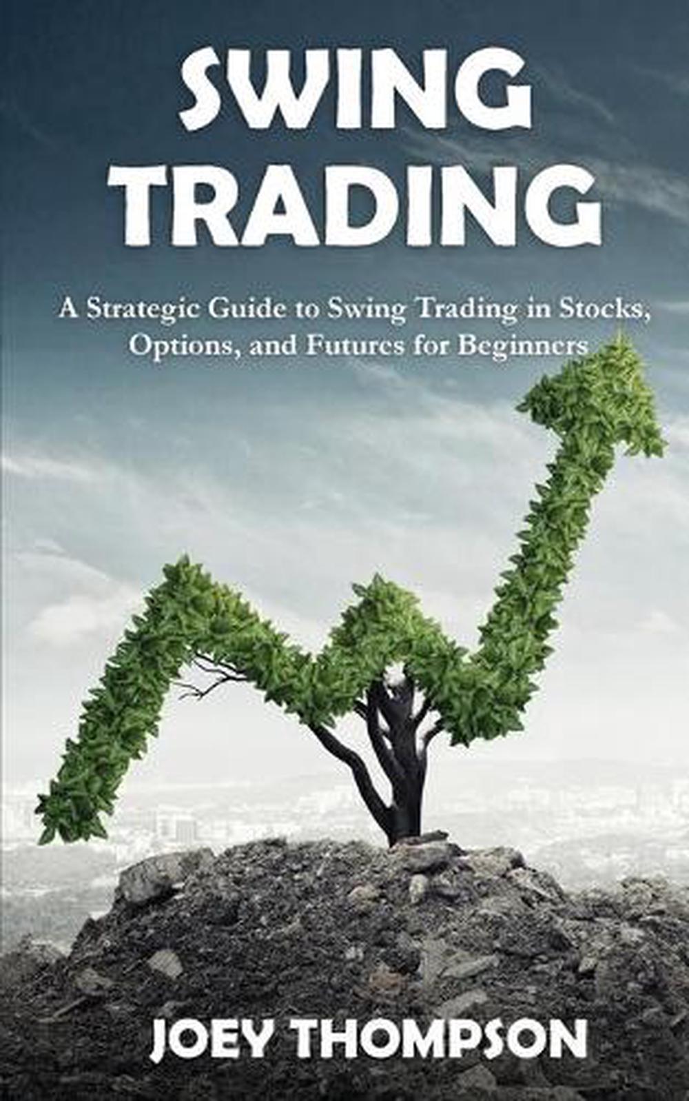 Swing Trading: A Strategic Guide to Swing Trading in Stocks, Options