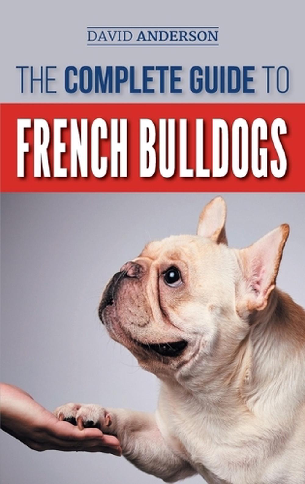 The Complete Guide to French Bulldogs Everything You Need