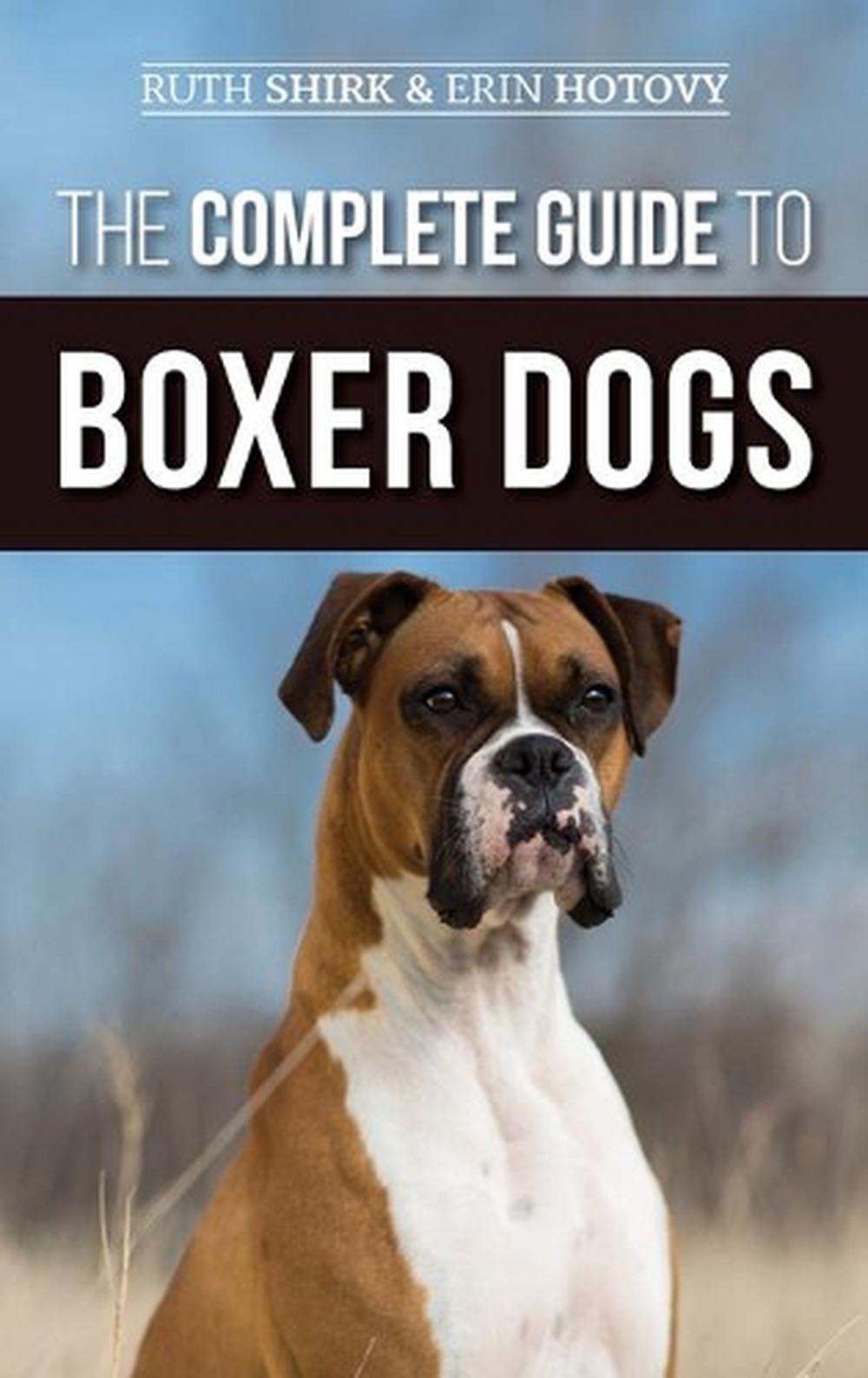 The Complete Guide to Boxer Dogs Choosing, Raising