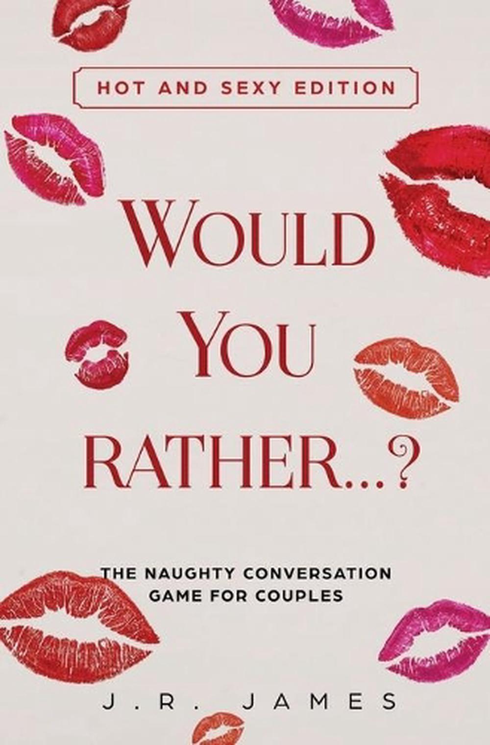 Would You Rather The Naughty Conversation Game For Couples Hot And Sexy Ed 9781952328015 