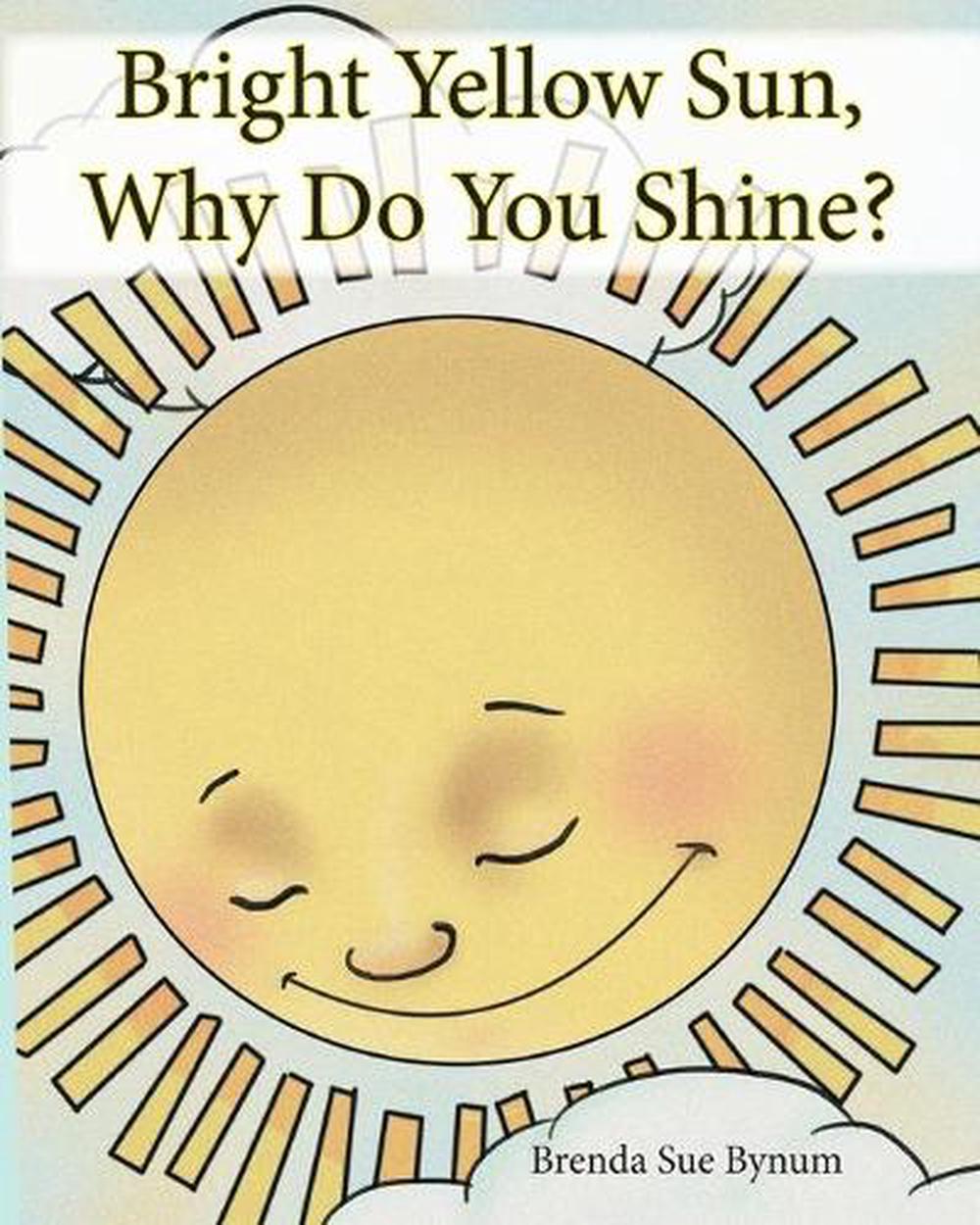 Bright Yellow Sun Why Do You Shine By Brenda Sue Bynum English Paperback Boo 9781952369094