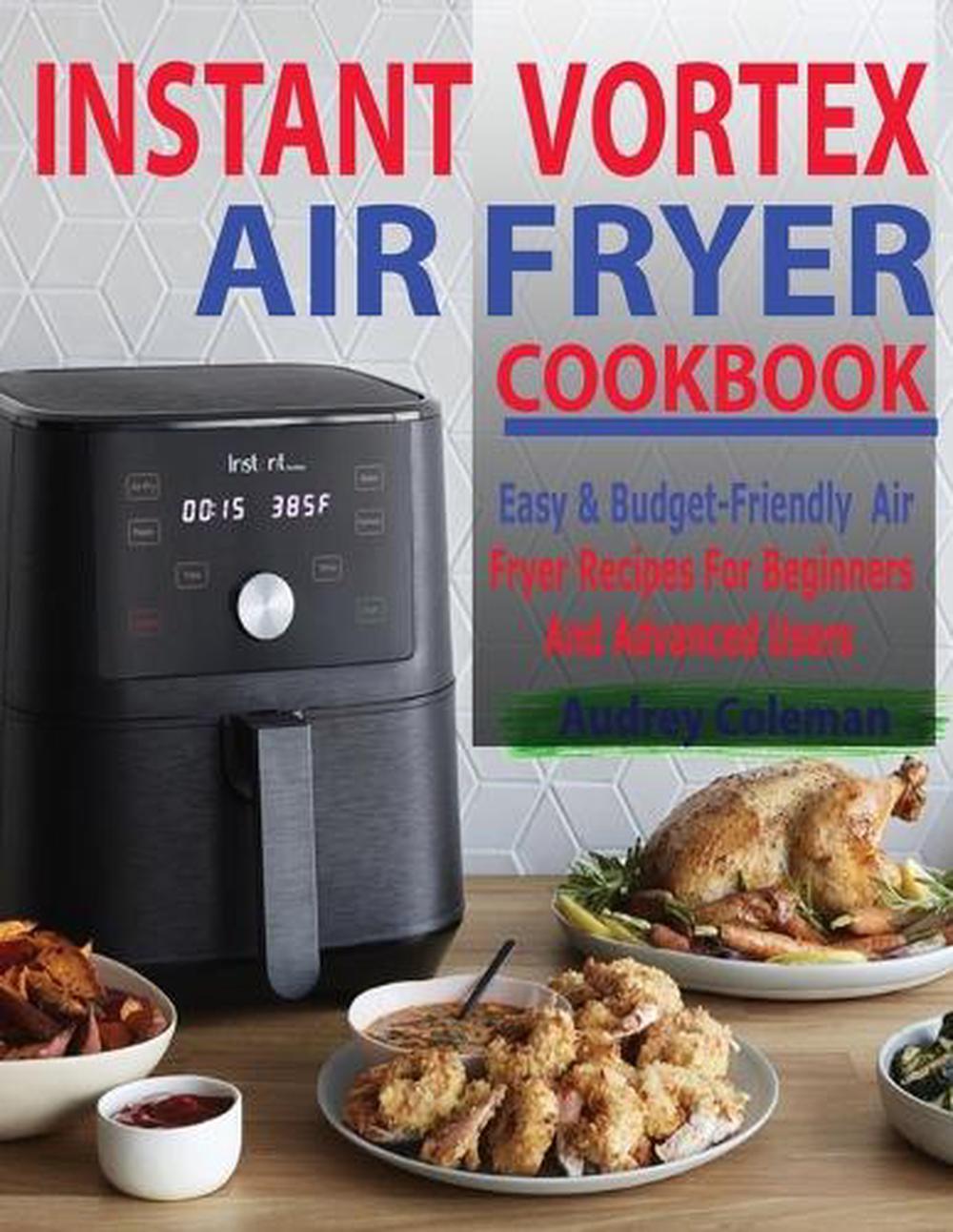 Instant Vortex Air Fryer Cookbook 550 Easy & BudgetFriendly Air Fryer