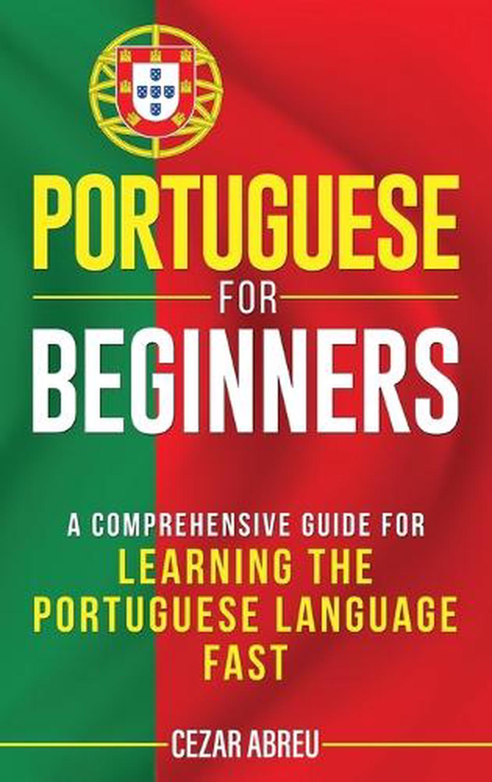 Portuguese for Beginners a Comprehensive Guide to Learning the