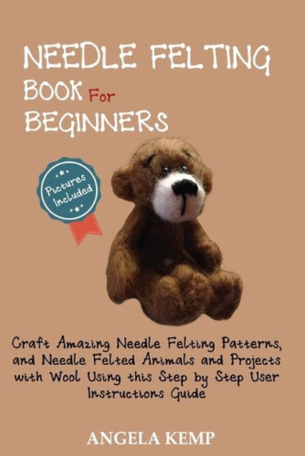 Needle Felting Book for Beginners: Craft Amazing Needle Felting ...