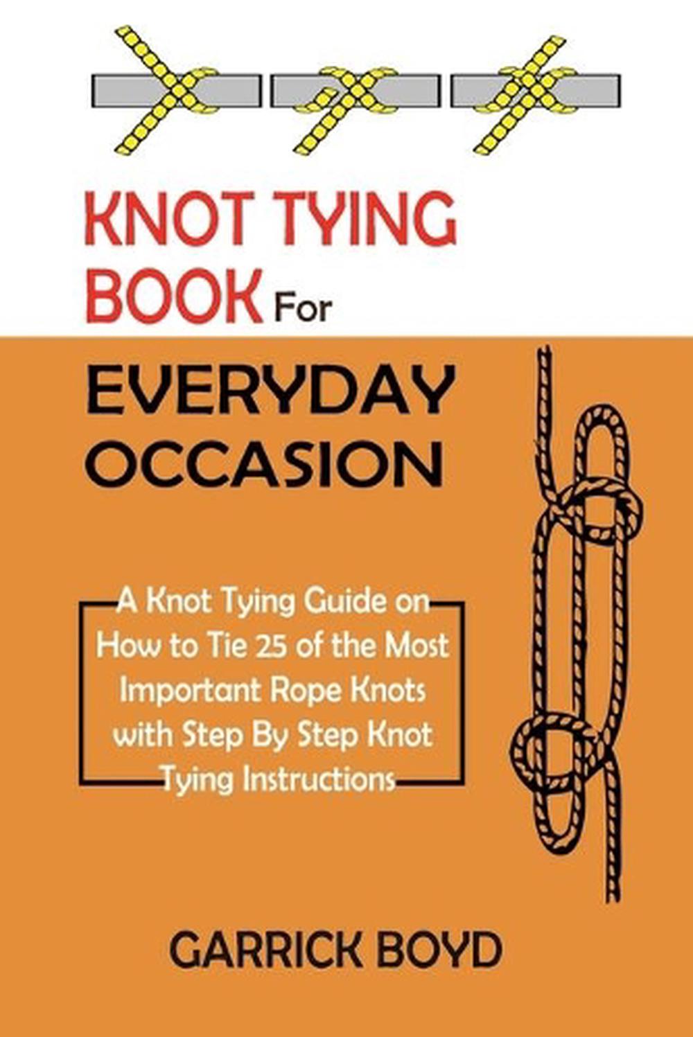 Knot Tying Book for Everyday Occasion A Knot Tying Guide on How to Tie