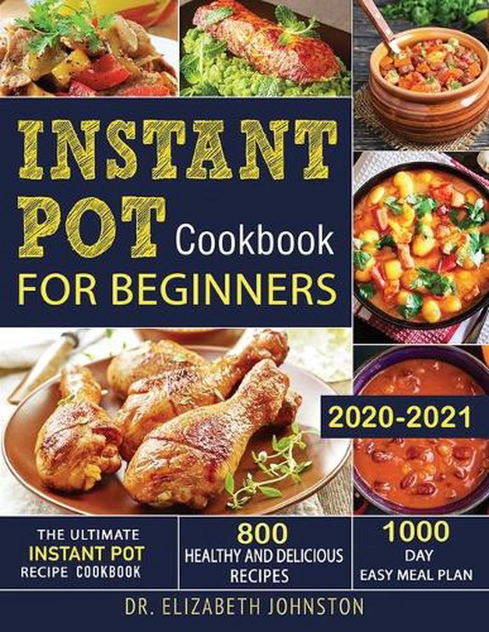 Instant Pot Cookbook for Beginners 2020-2021 by Johnston Dr. Elizabeth ...
