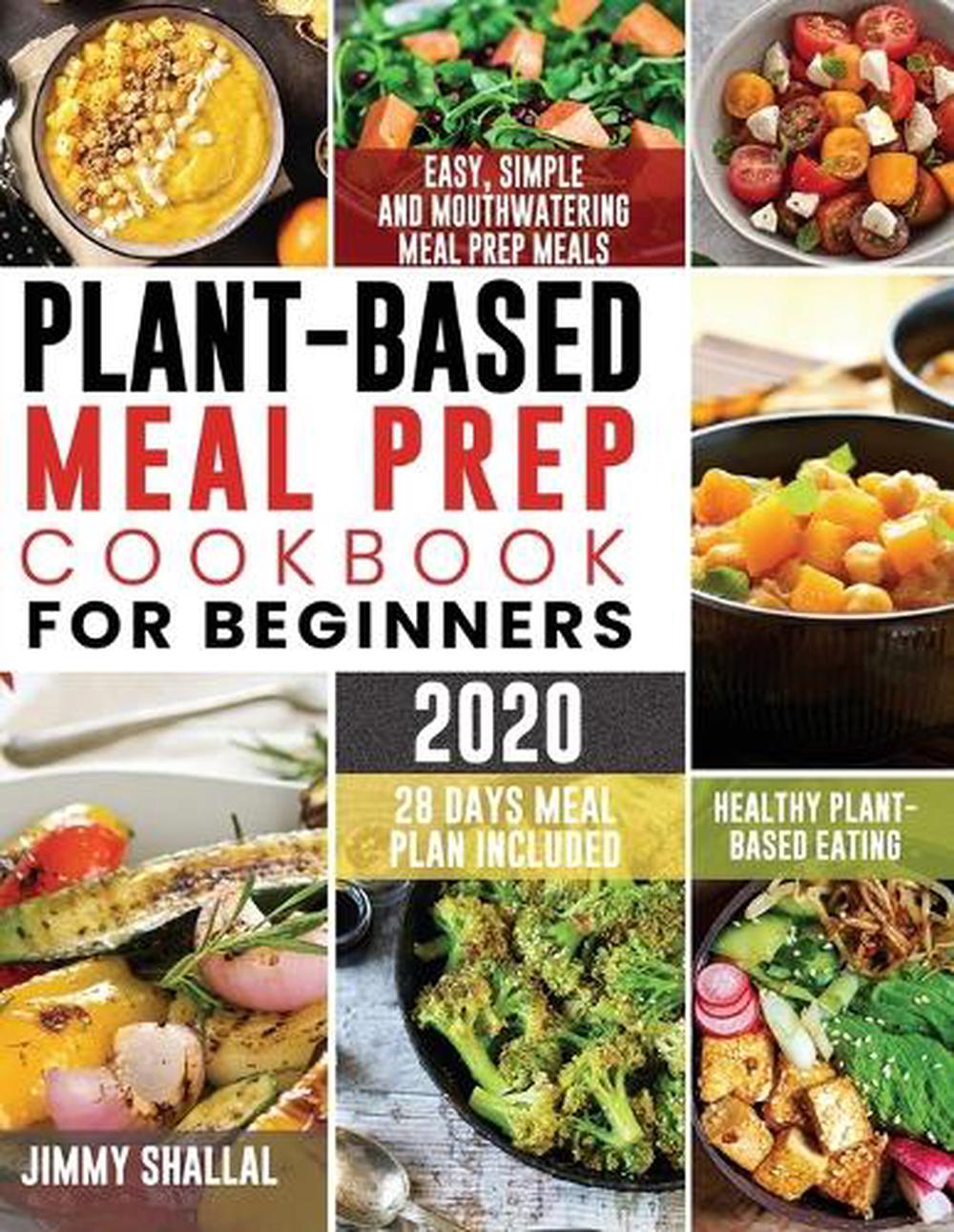 Plantbased Meal Prep Cookbook for Beginners 2020 by Jimmy