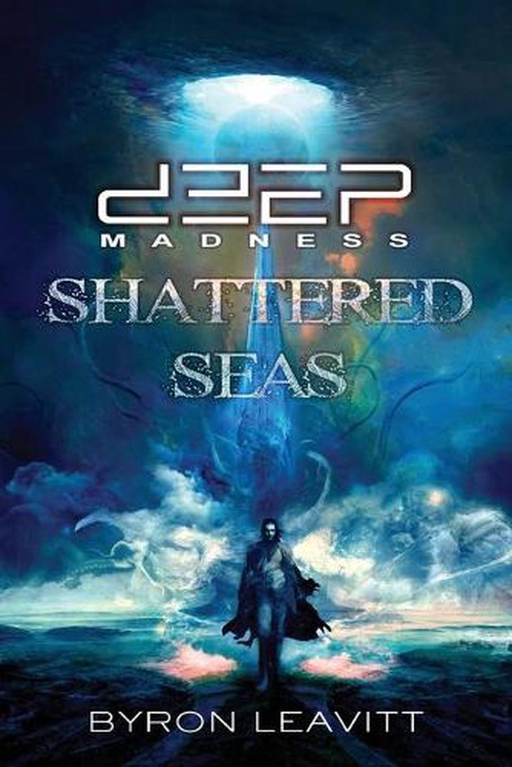 Deep Madness: Shattered Seas by Byron Leavitt (English) Paperback Book