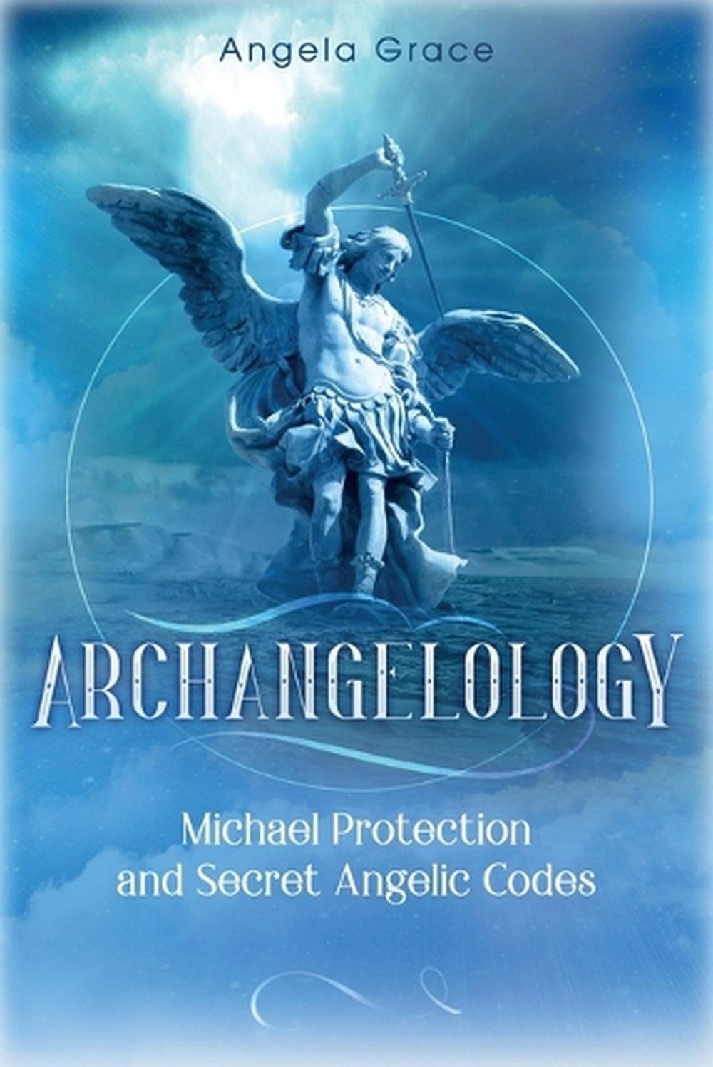 Archangelology: Michael Protection and Secret Angelic ...