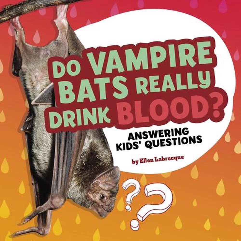 Do Vampire Bats Really Drink Blood? Answering Kids' Questions by Ellen