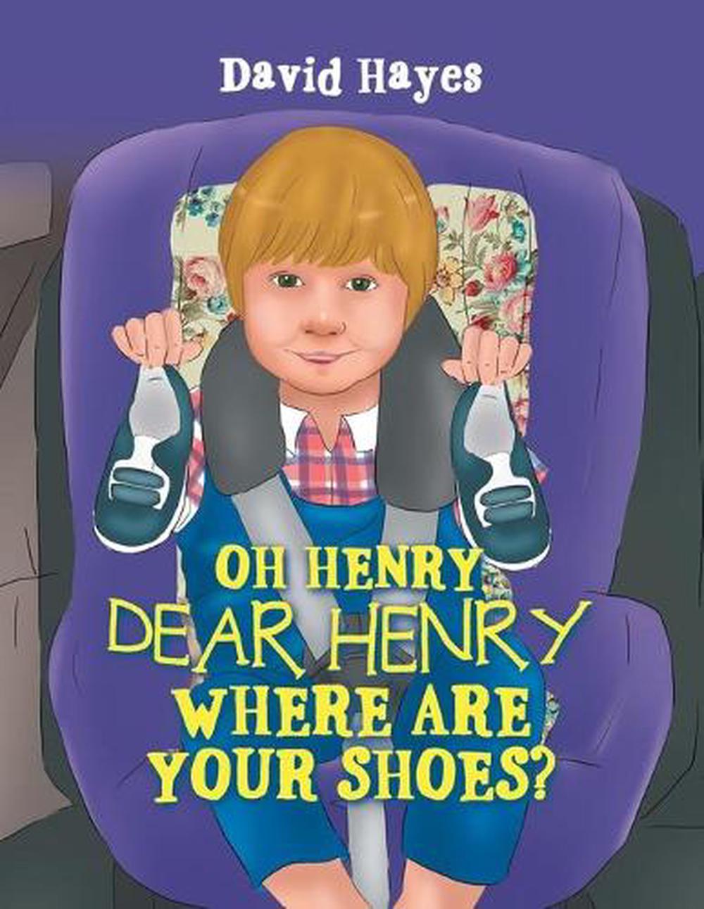 Oh Henry, Dear Henry Where Are Your Shoes? by David Hayes Oh Henry, Dear Henry Where Are Your Shoes? by David Hayes