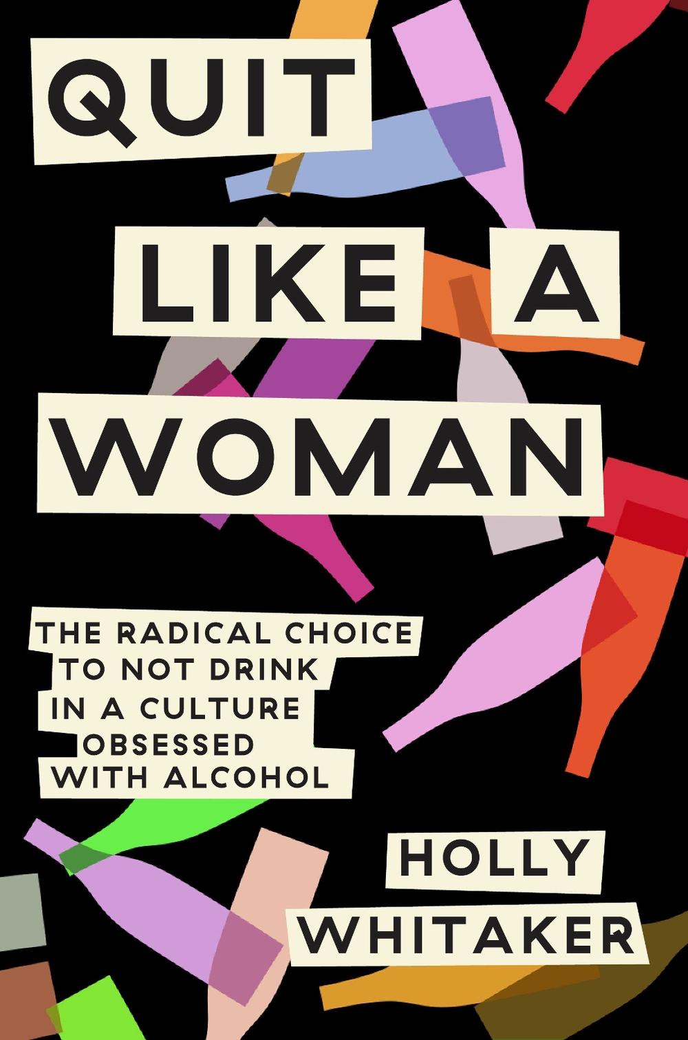 Quit Like a Woman The Radical Choice to Not Drink in a Culture