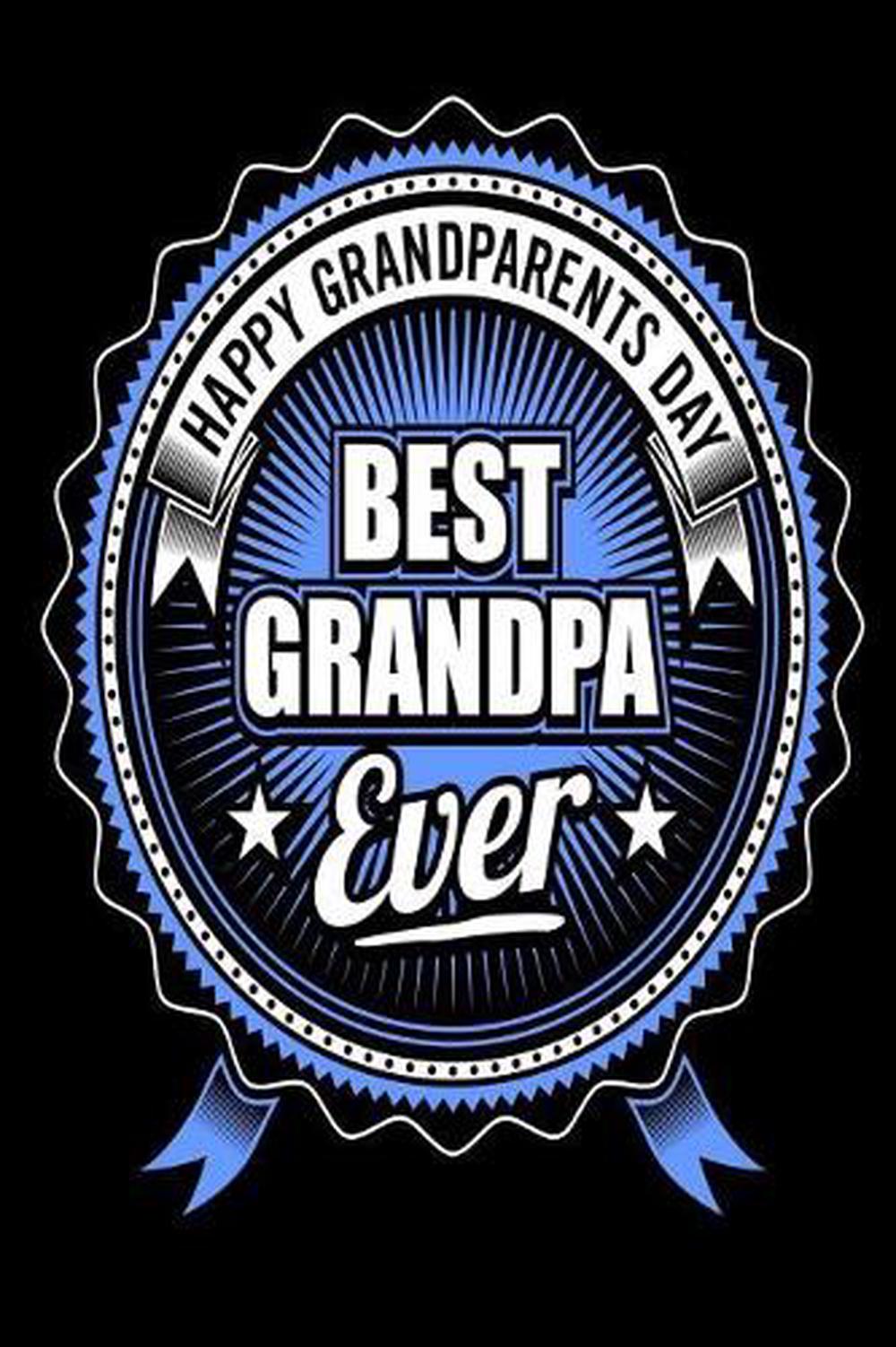 Download Happy Grandparents Day Best Grandpa Ever Grandparent S Day Gift Notebook For Gr 9781986234290 Ebay