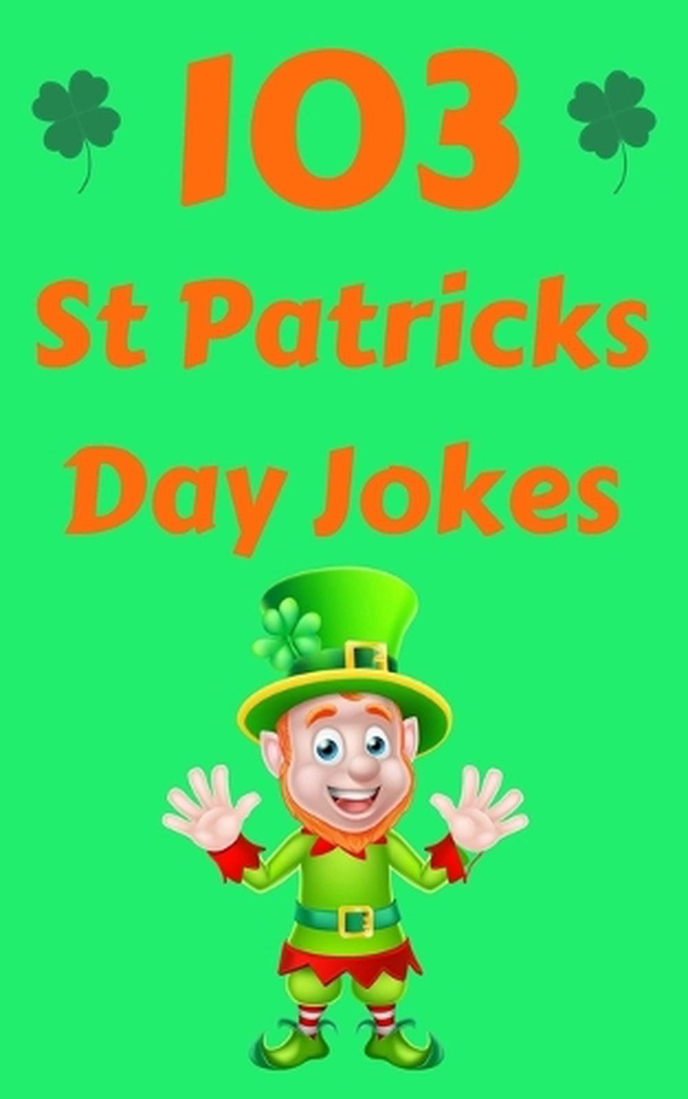 103 St Patricks Day Jokes: The Green and Lucky St. Patrick's Day Joke ...