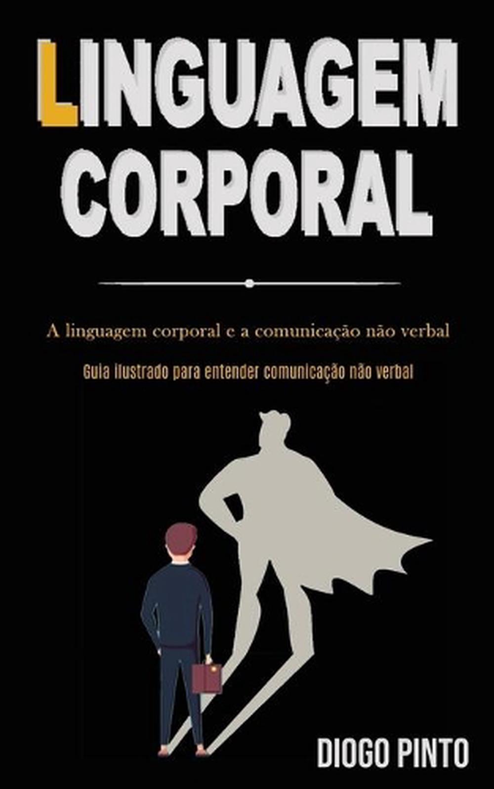 Linguagem Corporal: A linguagem corporal e a comunicacao nao verbal ...