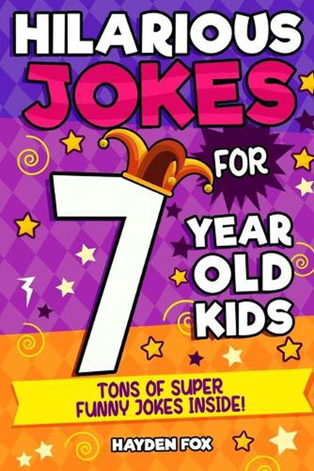 Hilarious Jokes for 7 Year Old Kids by Fox Hayden Fox (English) Paperback Book F 9781989968017 Hilarious Jokes for 7 Year Old Kids by Fox Hayden Fox (English) Paperback Book F 9781989968017