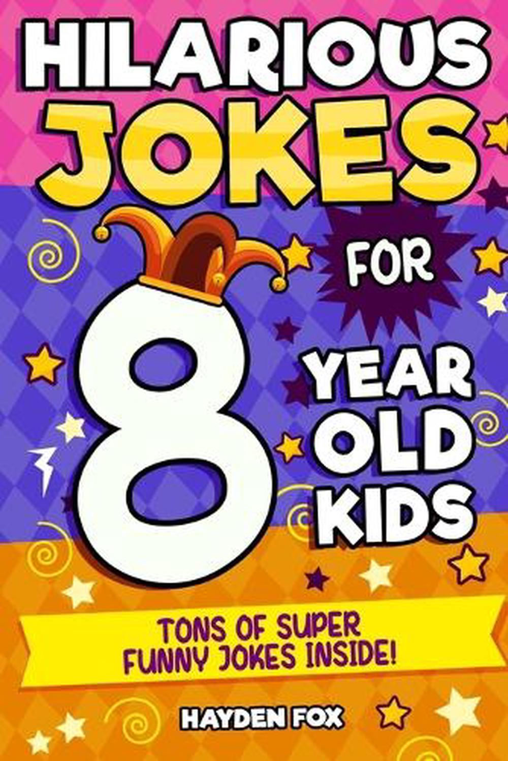 Hilarious Jokes for 8 Year Old Kids An Awesome LOL Joke Book for Kids