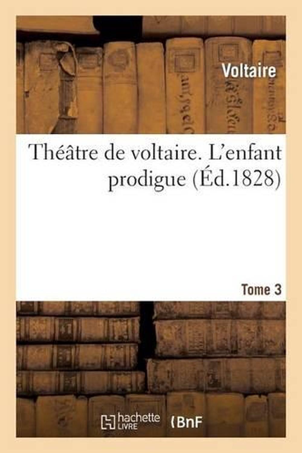 Theatre de Voltaire. Tome 3 L'Enfant