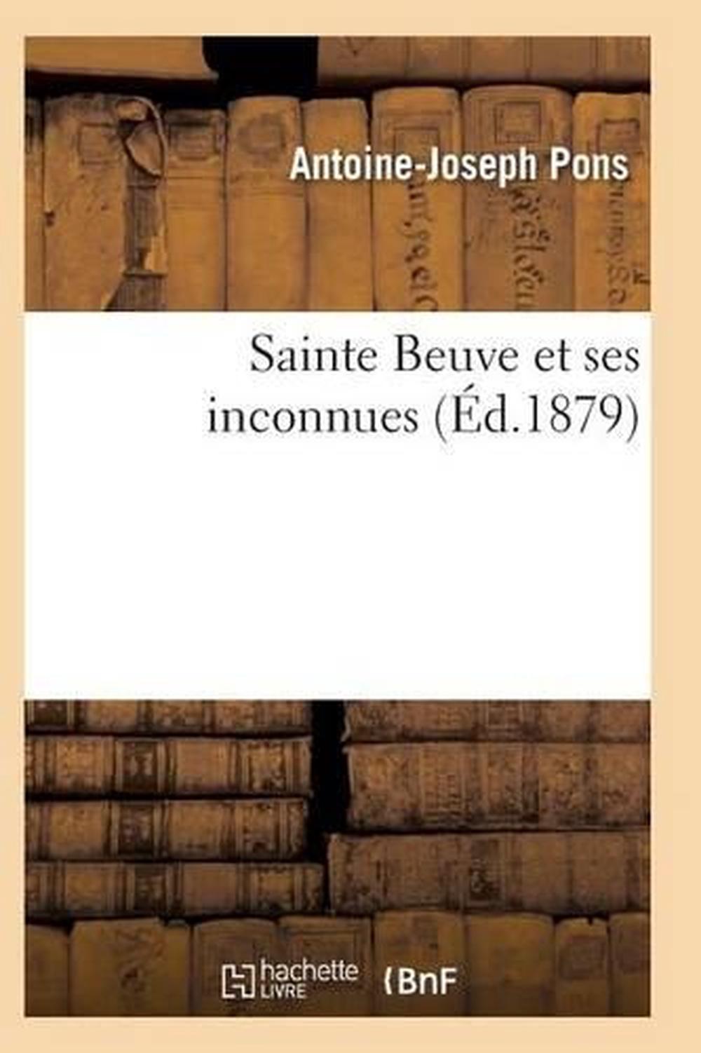 Sainte Beuve et ses inconnues 10e by PONS-A-J (French) Paperback Book ...