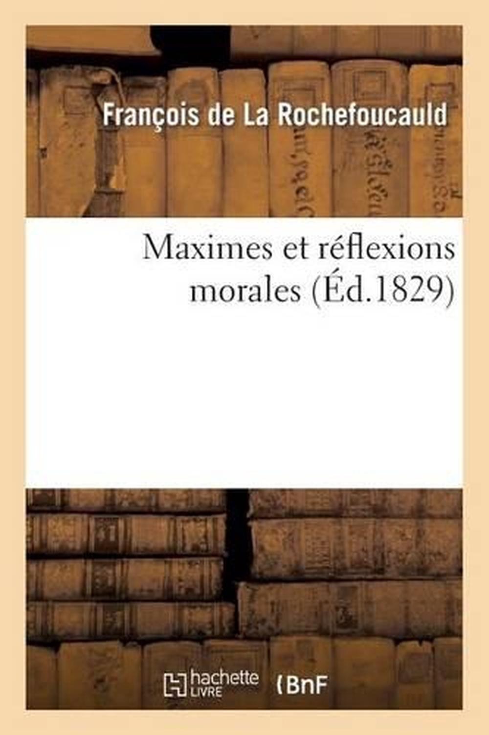 Maximes Et Reflexions Morales Du Duc de La Rochefoucauld by Francois De La Roche 9782012190276 Maximes Et Reflexions Morales Du Duc de La Rochefoucauld by Francois De La Roche 9782012190276