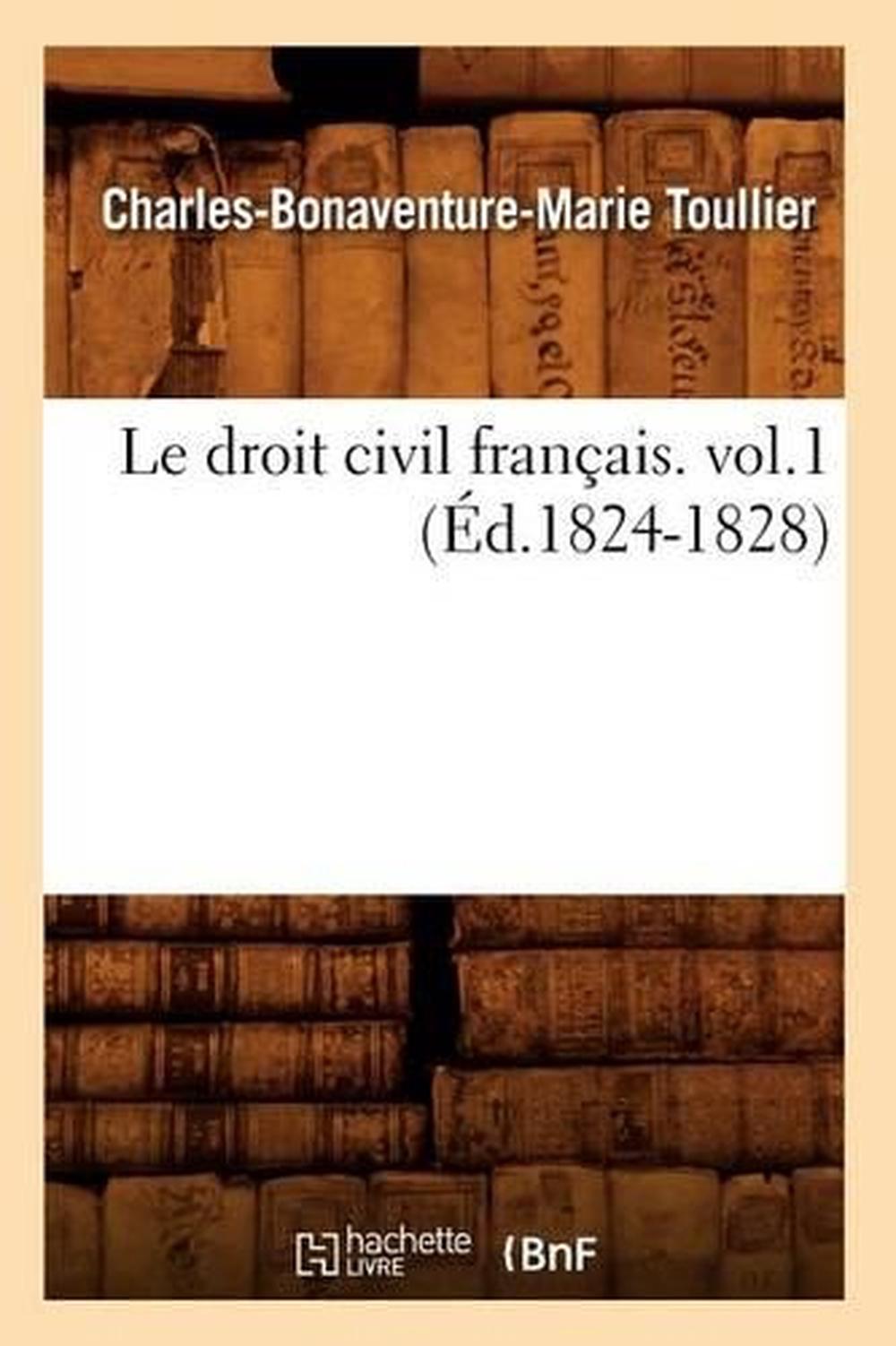 Le Droit Civil Francais. Vol.1 (Ed.18241828) by Toullier C.B.M. (French) Paperb 9782012686540