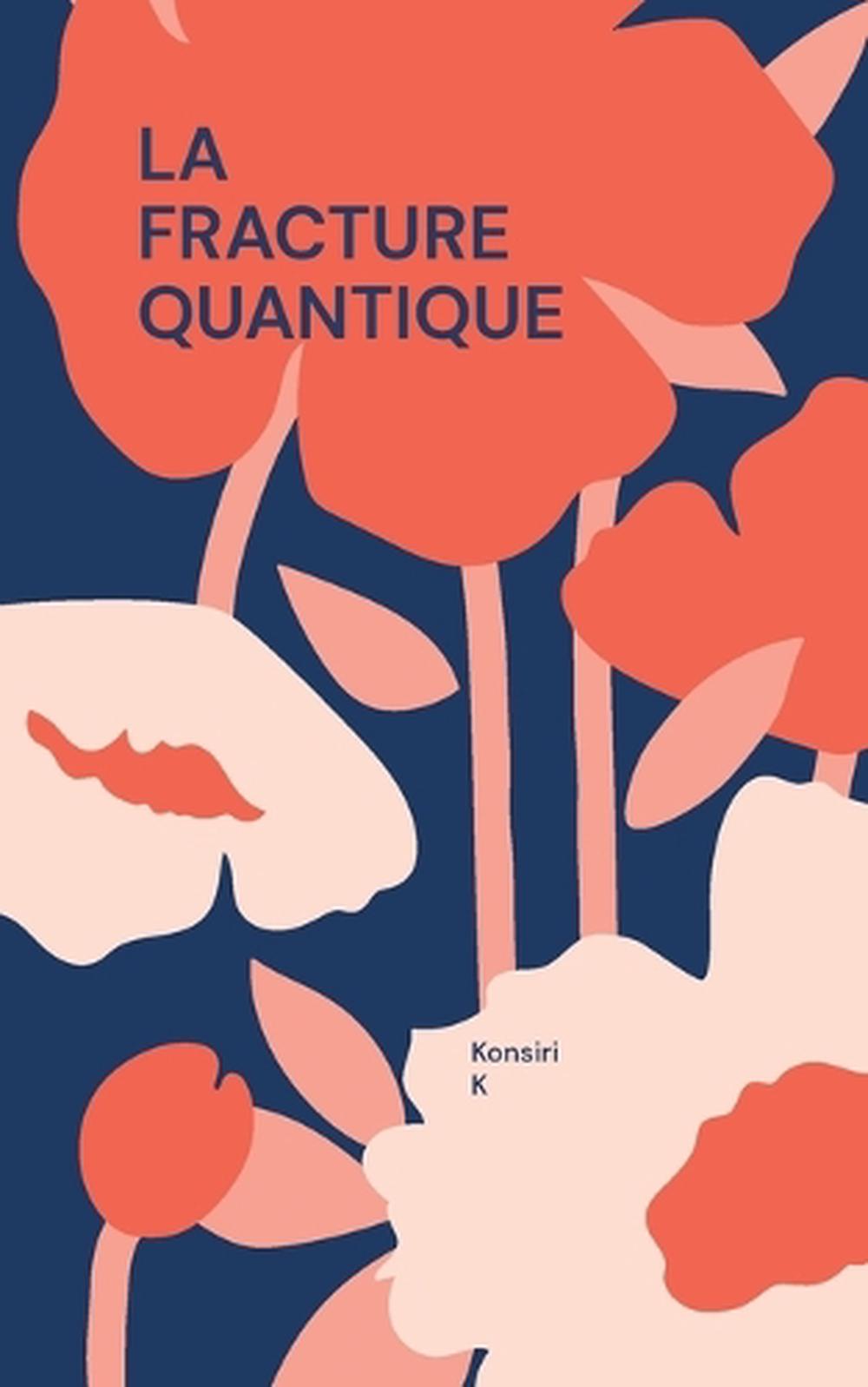 La Fracture Quantique: La Fracture Quantique Et Dekore by Konsiri K. (French) Pa