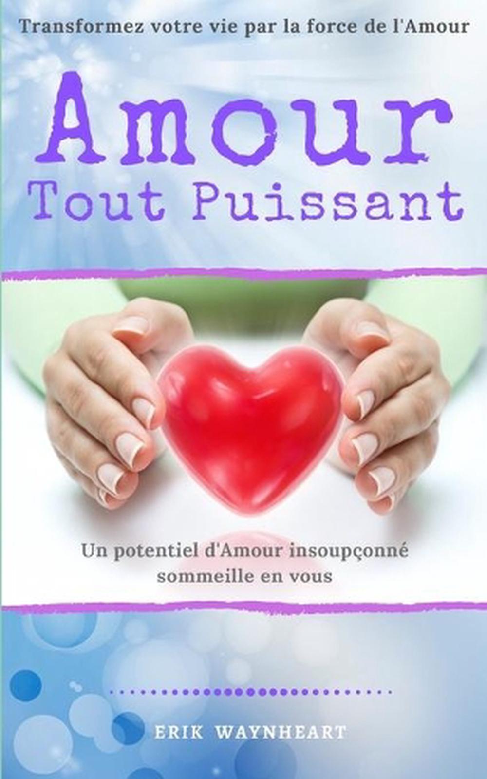 Amour Tout Puissant Transformez votre vie par la force de l'Amour Un potentie 9782491166106 Amour Tout Puissant Transformez votre vie par la force de l'Amour Un potentie 9782491166106