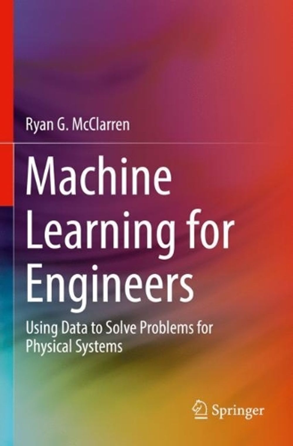 Machine Learning Solve Problems MACHINE LEARNING FOR Engineers: Using data to solve problems for ...