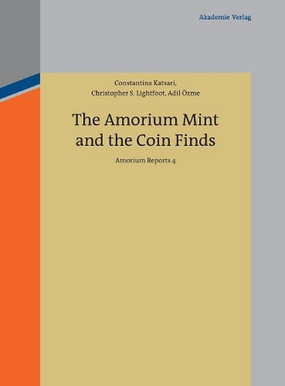 The Amorium Mint and the Coin Finds Amorium Reports 4 by Constantina