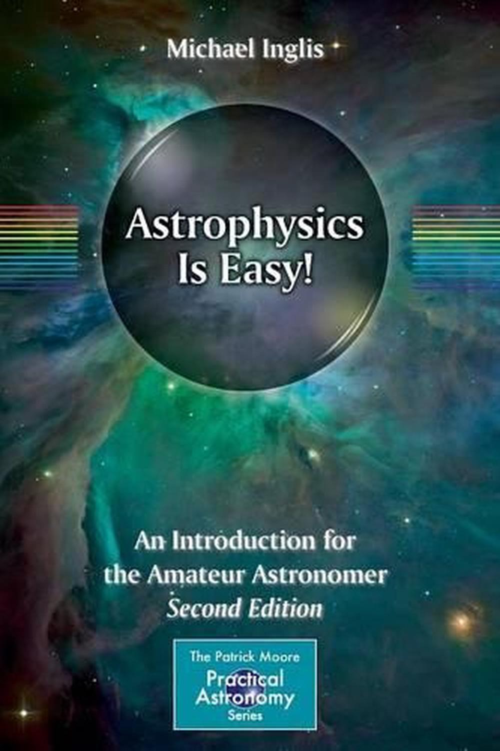 Astrophysics Is Easy!: An Introduction for the Amateur Astronomer by Michael Ing 9783319116433