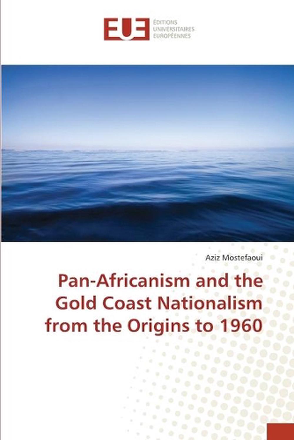 pan-africanism-and-the-gold-coast-nationalism-from-the-origins-to-1960