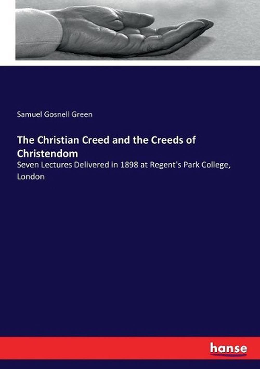 Christian Creed and the Creeds of Christendom by Samuel Gosnell Green ...