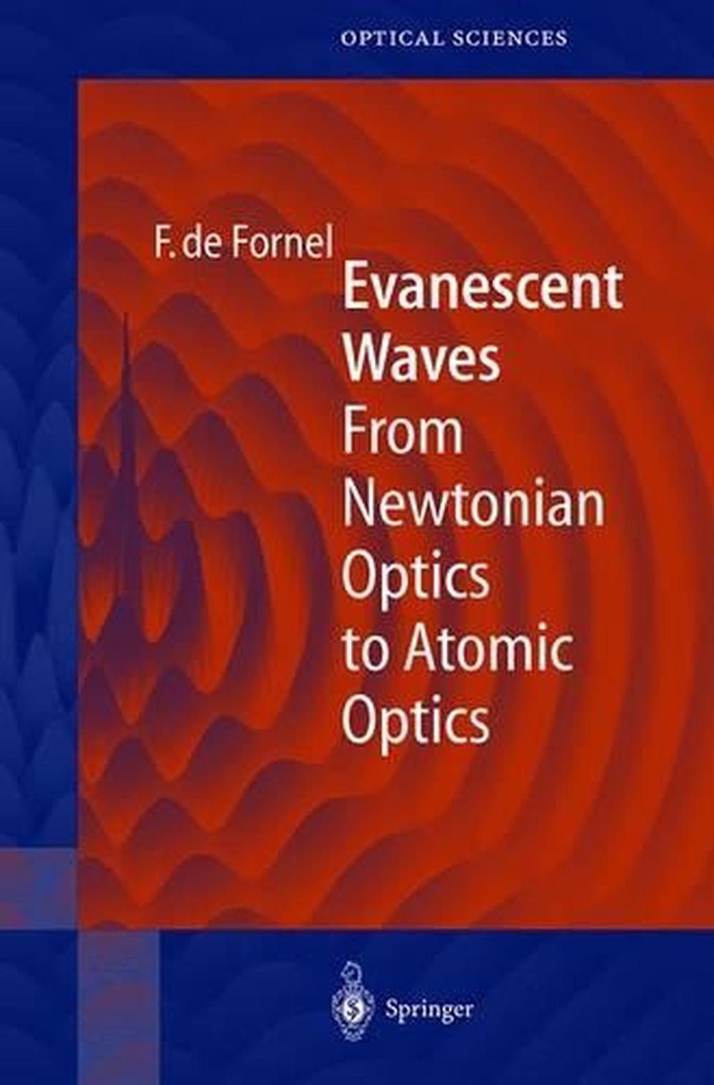 Evanescent Waves From Newtonian Optics to Atomic Optics by Frederique