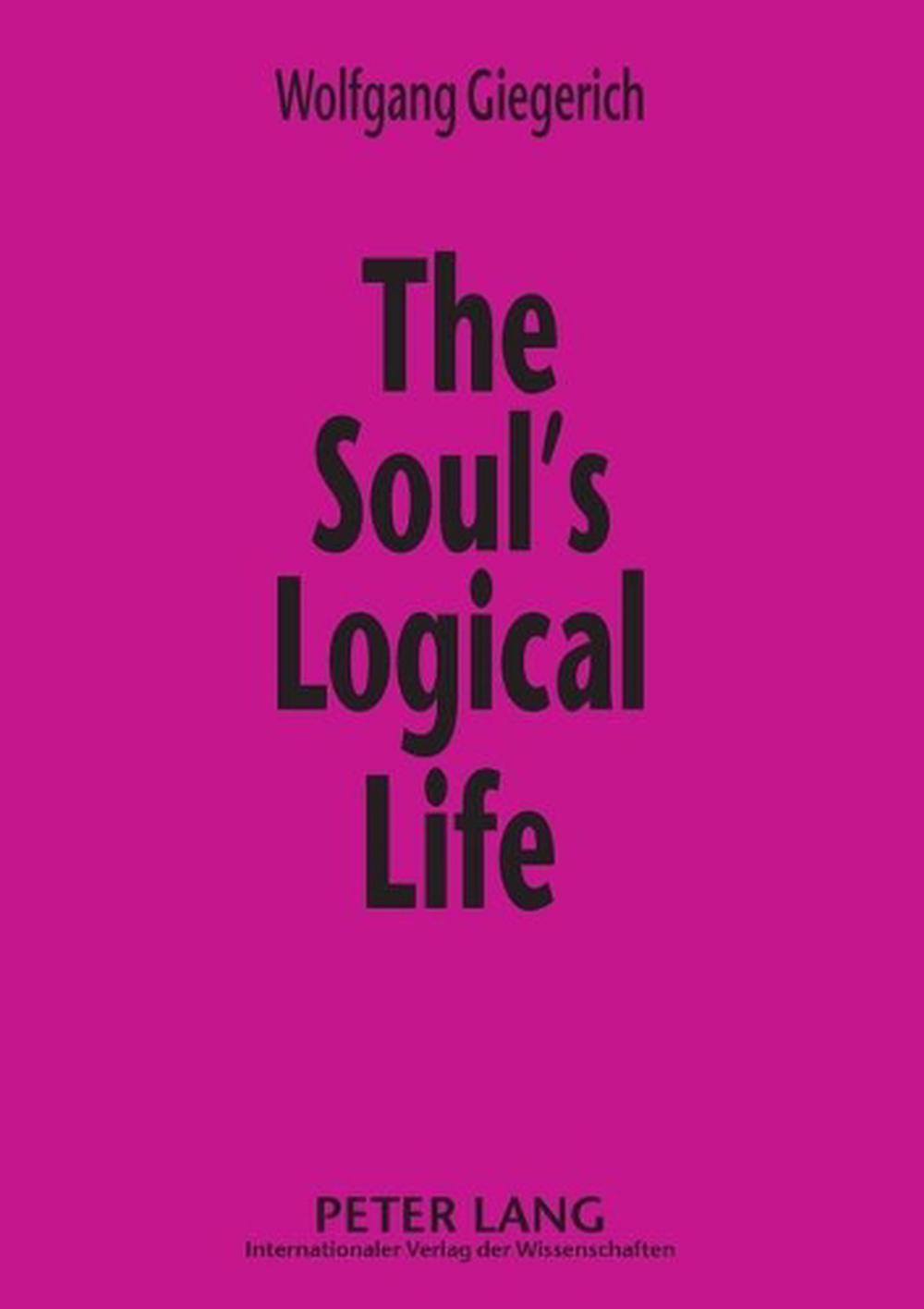 The Soul's Logical Life Towards a Rigorous Notion of Psychology by