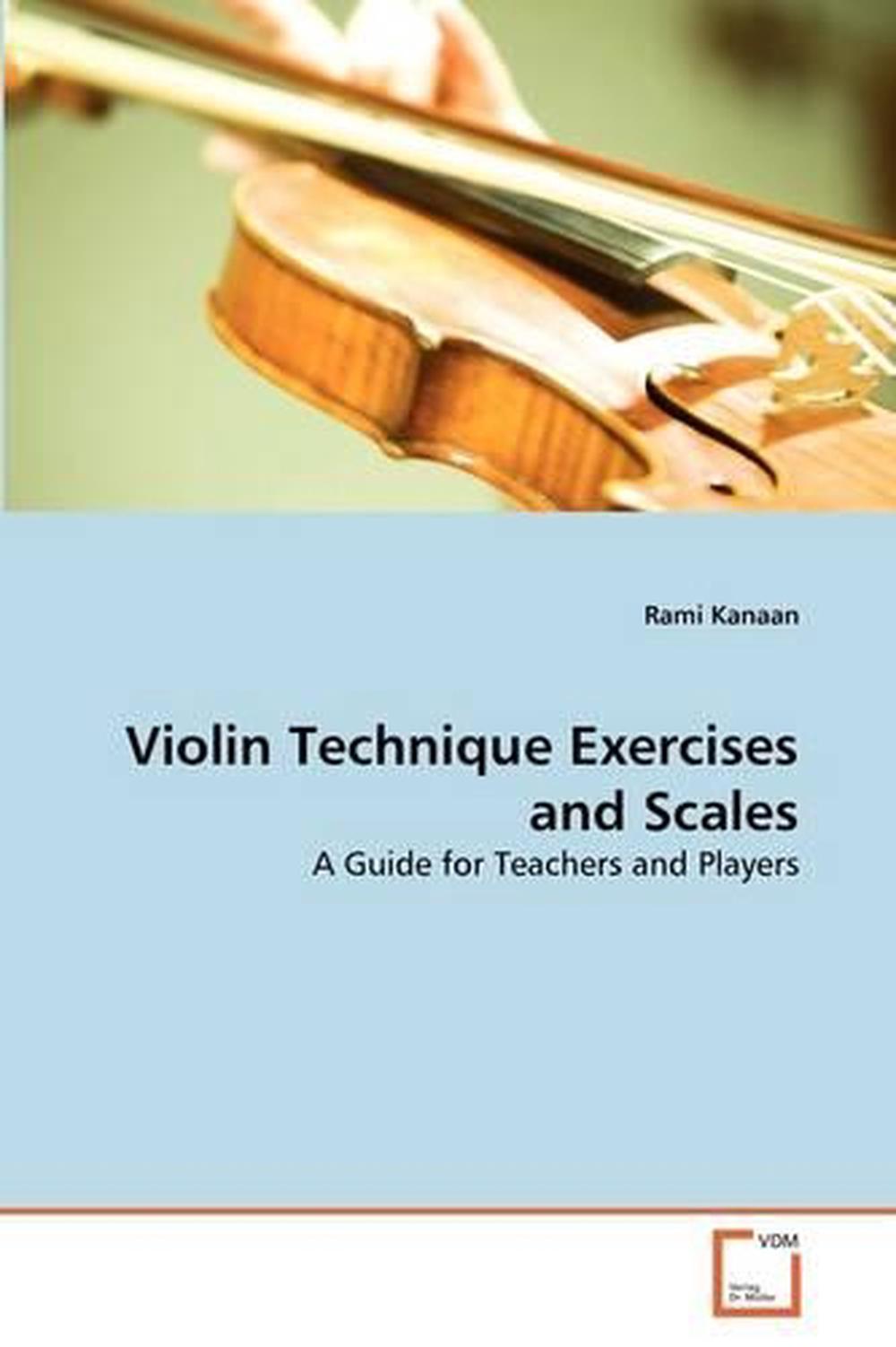 Violin Technique Exercises and Scales A Guide for Teachers and Players