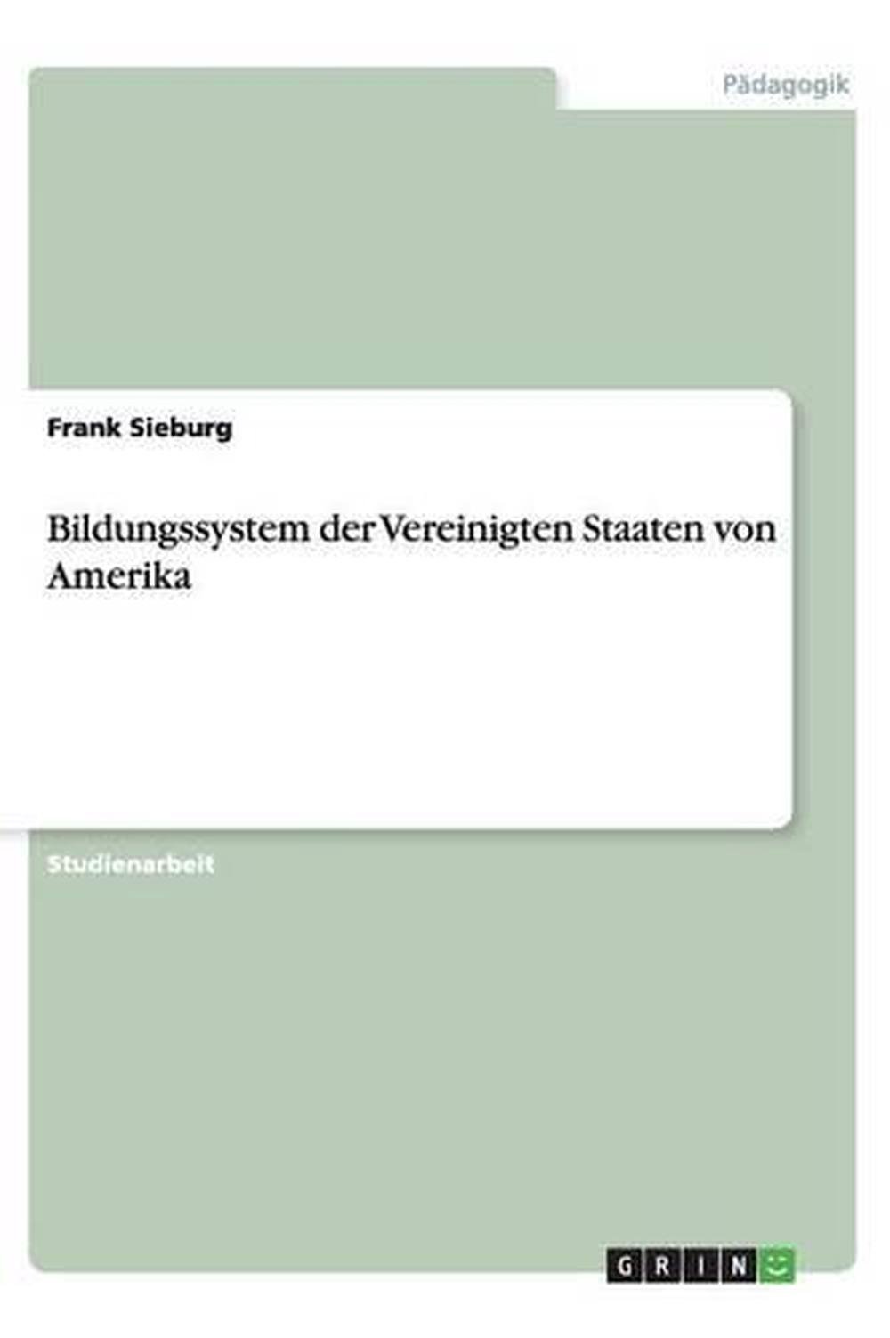 Bildungssystem Der Vereinigten Staaten Von Amerika by Frank Sieburg (German) Pap 9783656436560 ...