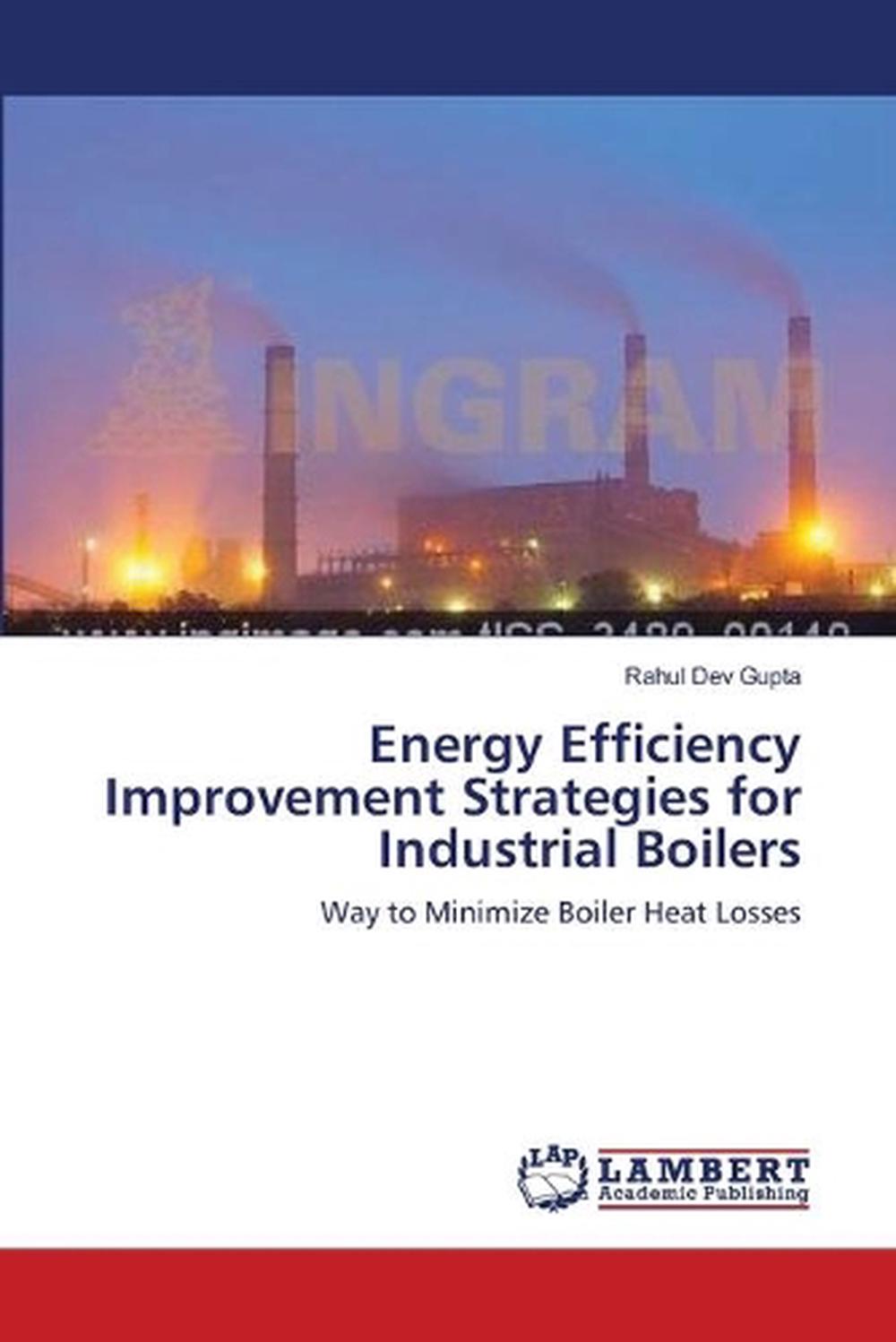Energy Efficiency Improvement Strategies for Industrial Boilers Way to Minimize 9783659160042