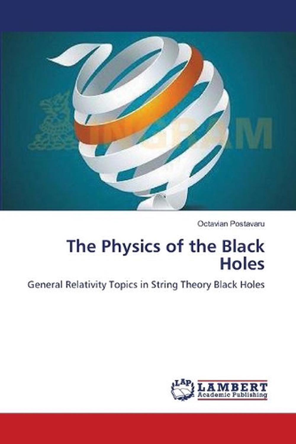 Physics of the Black Holes by Postavaru Octavian (English) Paperback Book Free S 9783659570452