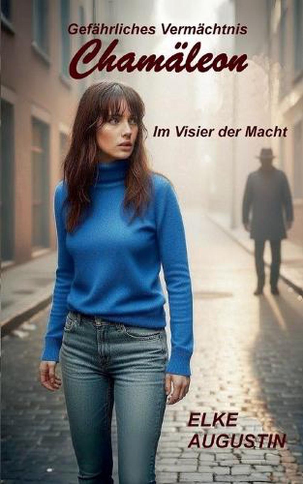 Chamleon: Gef?hrliches Verm?chtnis - Im Visier der Macht by Elke Augustin (Germa