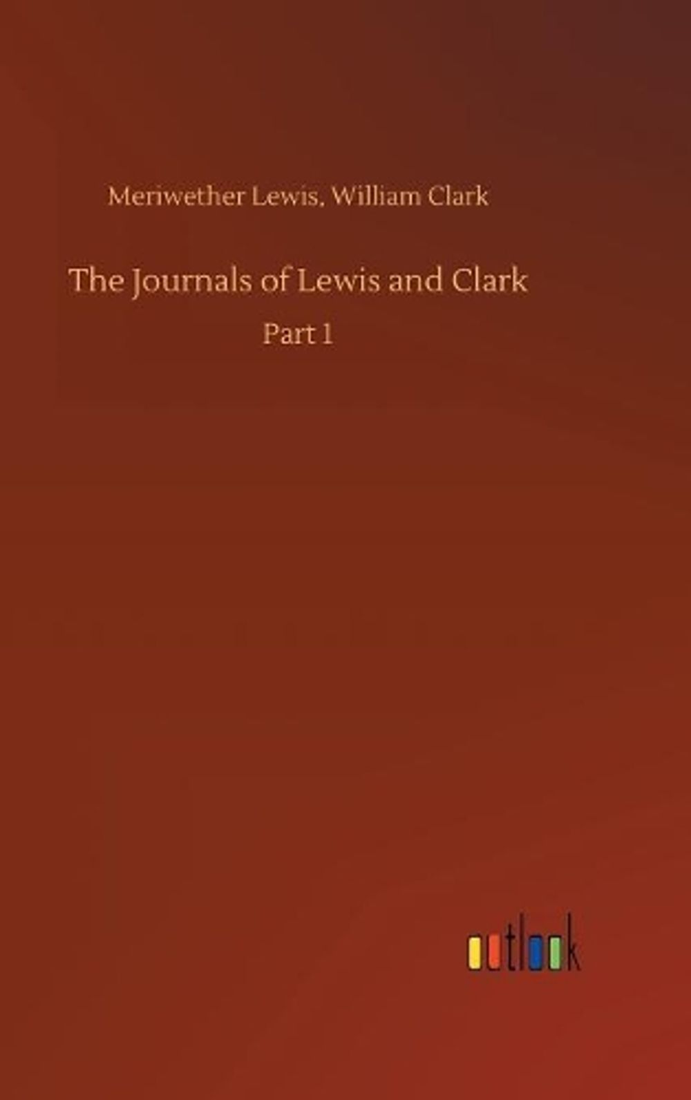 Journals Of Lewis And Clark By Meriwether Clark William Lewis English