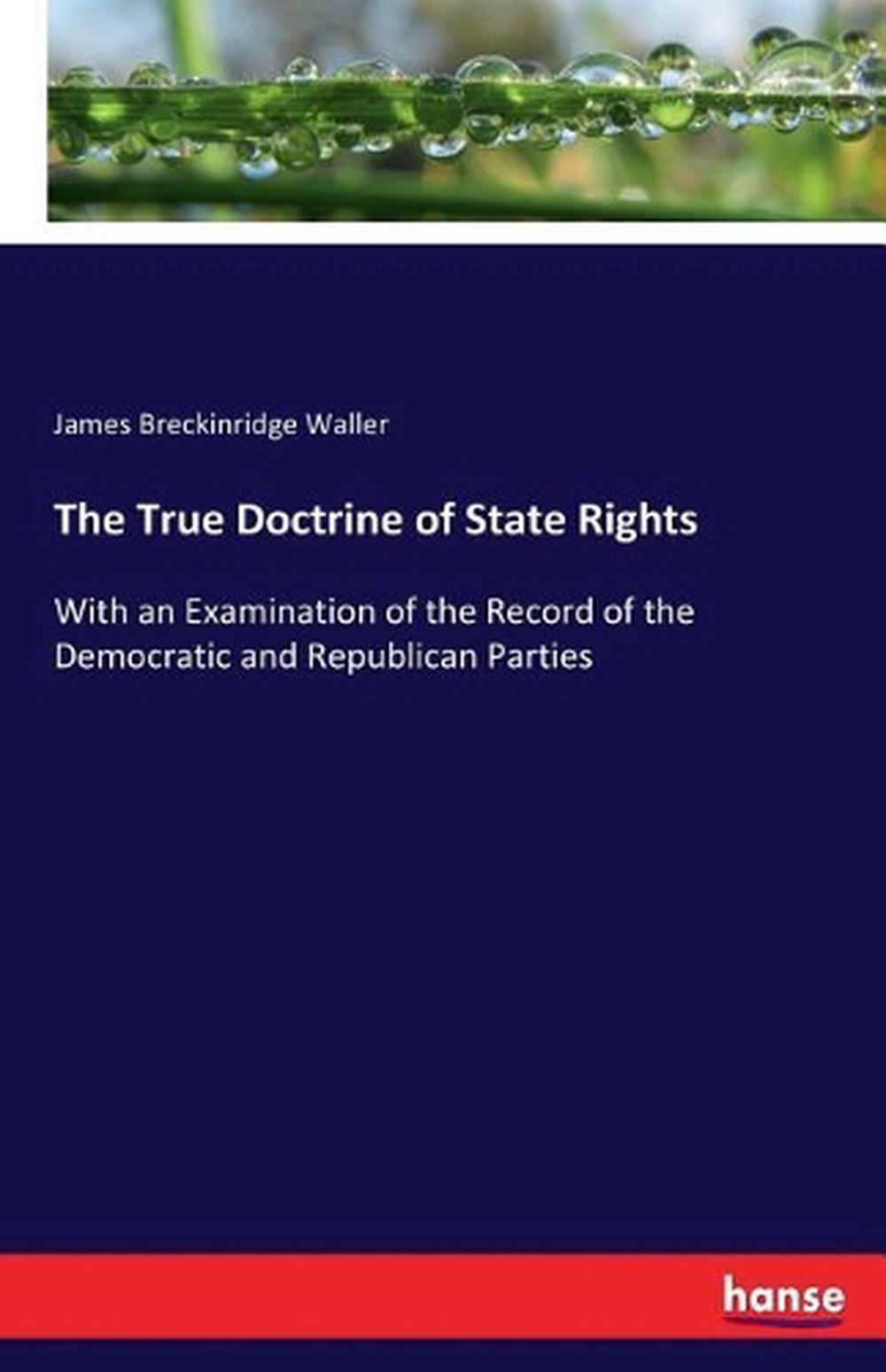 the-true-doctrine-of-state-rights-with-an-examination-of-the-record-of